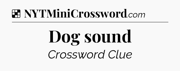 Solution: Dog sound - NYT Crossword