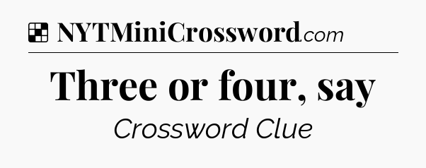 Solution: Three or four, say - NYT Crossword