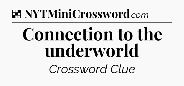 Solution: Connection to the underworld - NYT Crossword