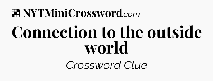 Solution: Connection to the outside world - NYT Crossword