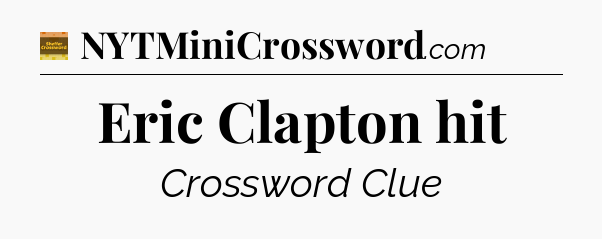 Eric Clapton hit - Eugene Sheffer Crossword