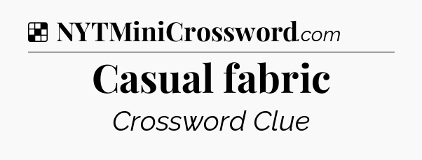 Solution: Casual fabric  - NYT Crossword