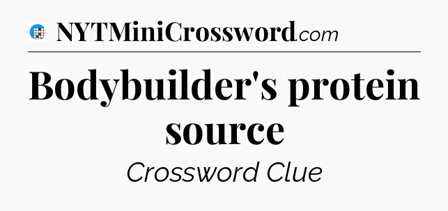 Bodybuilder's protein source Crossword Clue