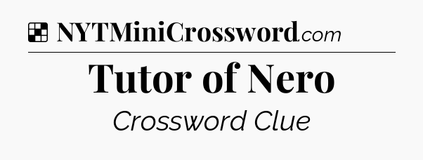 Solution: Tutor of Nero - NYT Crossword