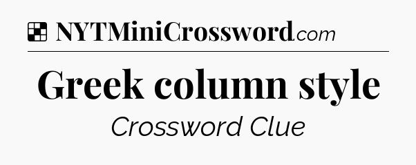 Solution: Greek column style - NYT Crossword