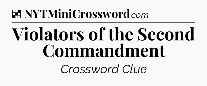 Solution: Violators of the Second Commandment - NYT Crossword