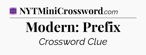 Modern: Prefix - Thomas Joseph Crossword