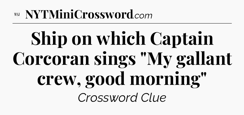 Ship on which Captain Corcoran sings 