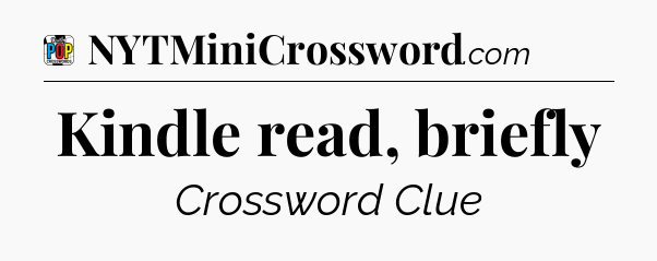 Kindle read, briefly Crossword Clue