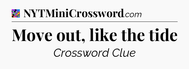 Move out, like the tide Crossword Clue