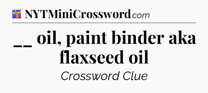 __ oil, paint binder aka flaxseed oil Codycross