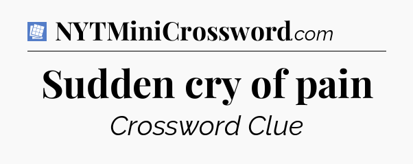 Sudden cry of pain Puzzle Page Crossword Clue