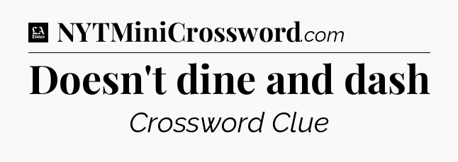 Doesn't dine and dash - LA Times Crossword