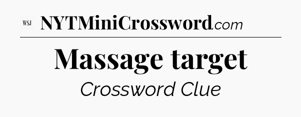 Massage target - WSJ Crossword