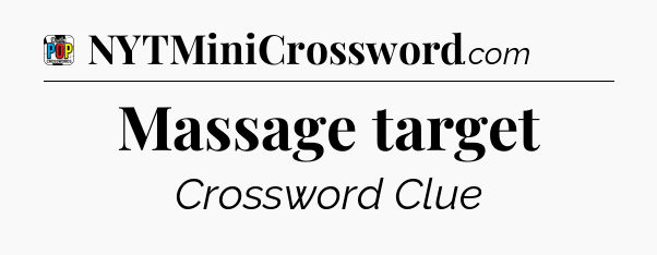 Massage target Crossword Clue