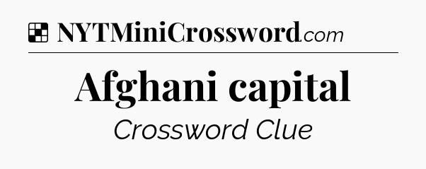 Solution: Afghani capital - NYT Crossword