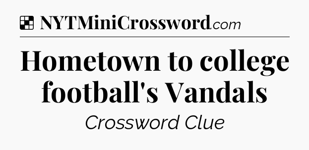 Solution: Hometown to college football's Vandals - NYT Crossword