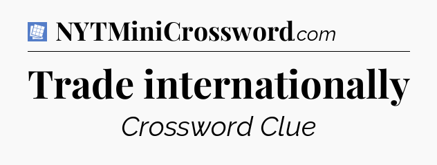 Trade internationally Puzzle Page Crossword Clue