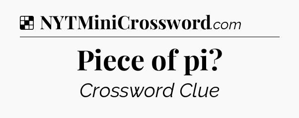 Solution: Piece of pi - NYT Crossword