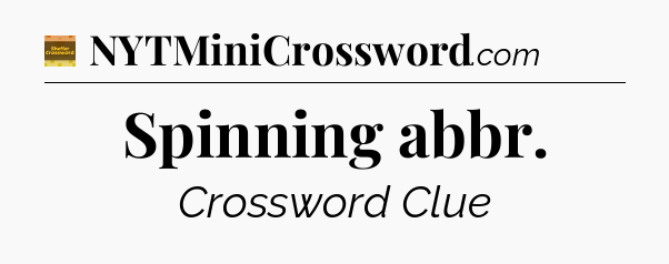 Spinning abbr crossword clue Eugene Sheffer