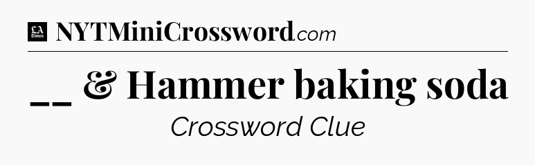 __ & Hammer baking soda - LA Times Crossword