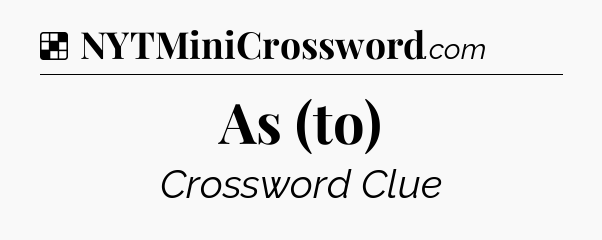 Solution: As (to) - NYT Crossword