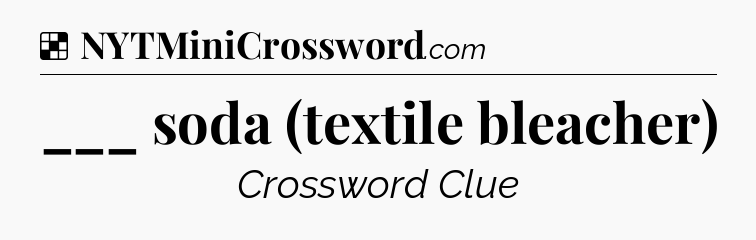 Solution: ___ soda (textile bleacher) - NYT Crossword