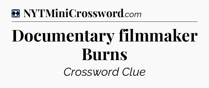 Solution: Documentary filmmaker Burns - NYT Mini Crossword