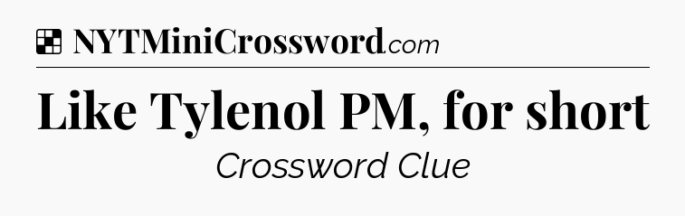 Solution: Like Tylenol PM, for short - NYT Crossword