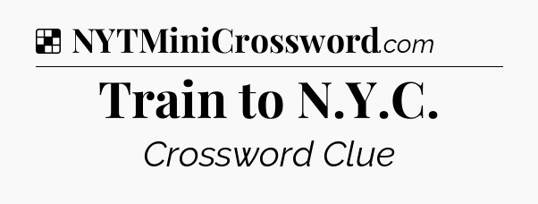 Solution: Train to N.Y.C - NYT Crossword