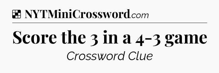 Solution: Score the 3 in a 4-3 game - NYT Crossword