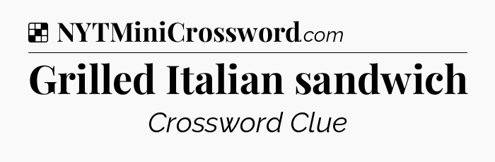 Solution: Grilled Italian sandwich - NYT Crossword