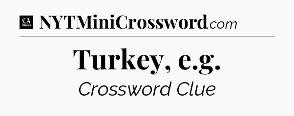 Turkey, e.g - LA Times Crossword