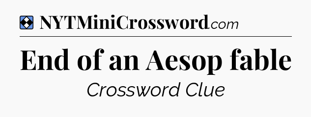 Solution: End of an Aesop fable - NYT Mini Crossword