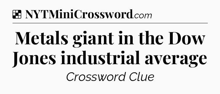 Solution: Metals giant in the Dow Jones industrial average - NYT Crossword