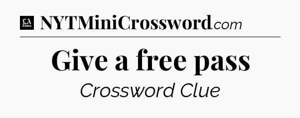 Give a free pass - LA Times Crossword