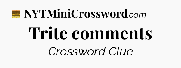 Trite comments - Eugene Sheffer Crossword