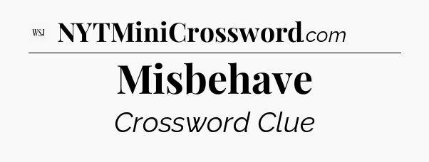 Misbehave - WSJ Crossword