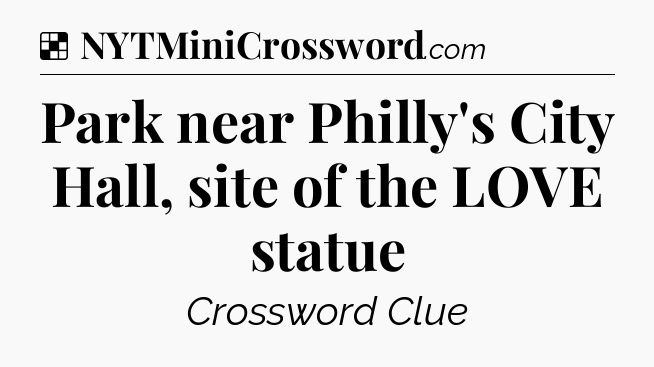 Solution: Park near Philly's City Hall, site of the LOVE statue - NYT Crossword