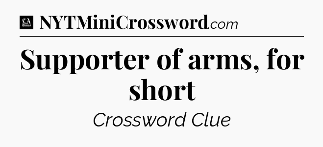 Supporter of arms, for short - LA Times Crossword