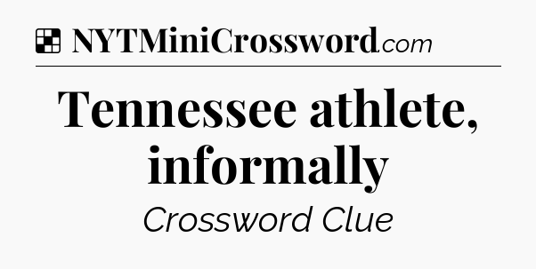 Solution: Tennessee athlete, informally - NYT Crossword