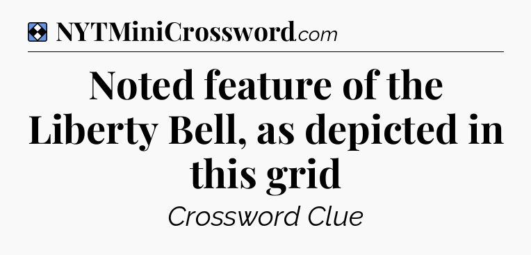 Solution: Noted feature of the Liberty Bell, as depicted in this grid - NYT Mini Crossword