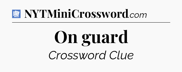 On guard Puzzle Page Crossword Clue