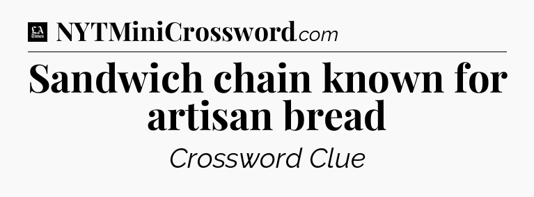 Sandwich chain known for artisan bread - LA Times Crossword