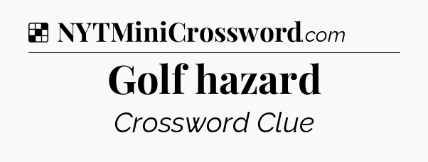 Solution: Golf hazard - NYT Crossword