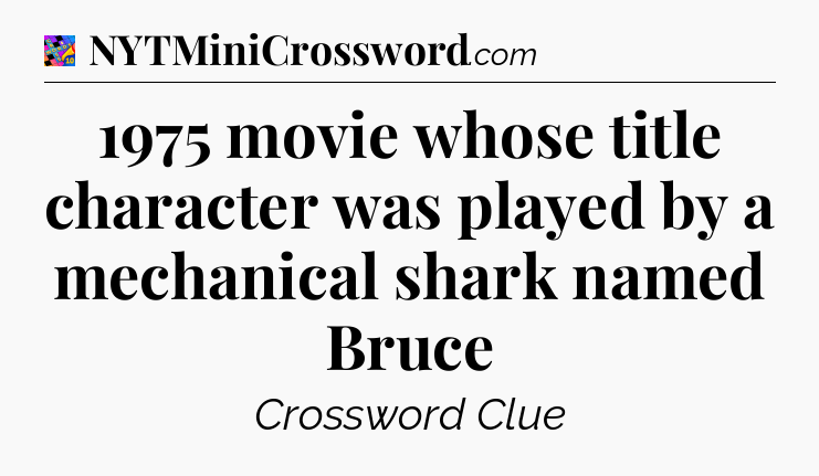 1975 movie whose title character was played by a mechanical shark named Bruce Crossword Clue