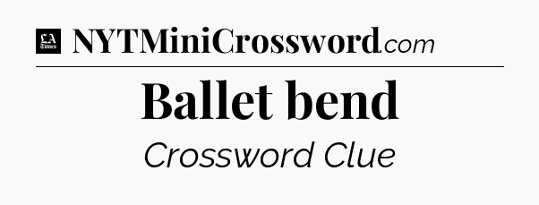 Ballet bend - LA Times Crossword