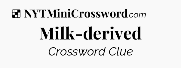 Solution: Milk-derived - NYT Crossword