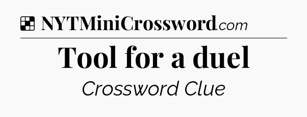 Solution: Tool for a duel - NYT Crossword