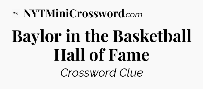 Baylor in the Basketball Hall of Fame - WSJ Crossword